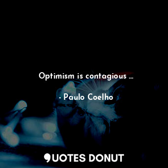 Optimism is contagious …