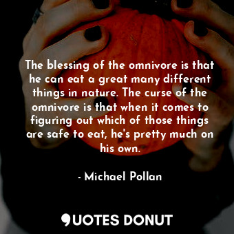  The blessing of the omnivore is that he can eat a great many different things in... - Michael Pollan - Quotes Donut