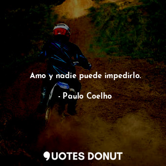  Amo y nadie puede impedirlo.... - Paulo Coelho - Quotes Donut
