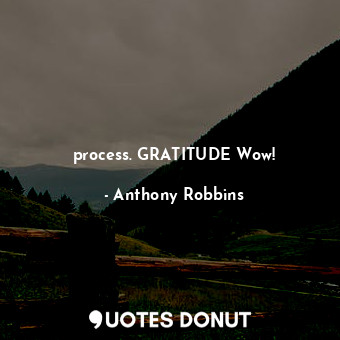  process. GRATITUDE Wow!... - Anthony Robbins - Quotes Donut