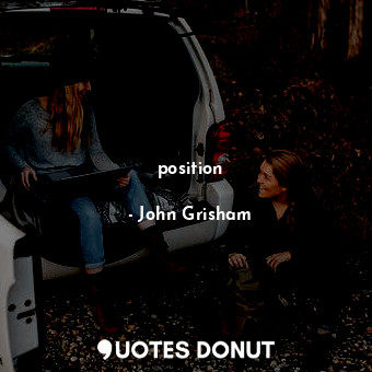  position... - John Grisham - Quotes Donut