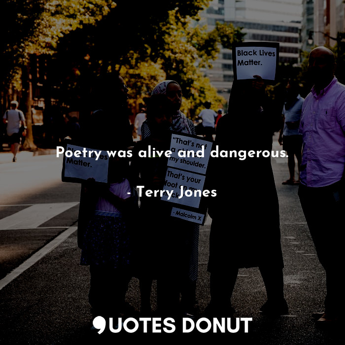  Poetry was alive and dangerous.... - Terry Jones - Quotes Donut