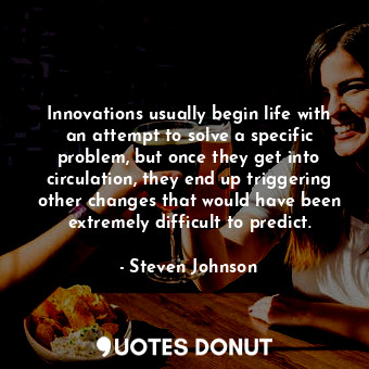  Innovations usually begin life with an attempt to solve a specific problem, but ... - Steven Johnson - Quotes Donut