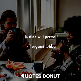  Justice will prevail!... - Tsugumi Ohba - Quotes Donut