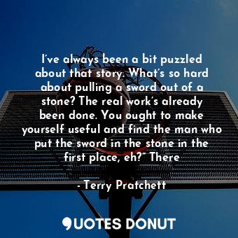  I’ve always been a bit puzzled about that story. What’s so hard about pulling a ... - Terry Pratchett - Quotes Donut