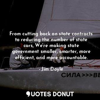  From cutting back on state contracts to reducing the number of state cars, We&#3... - Jim Doyle - Quotes Donut