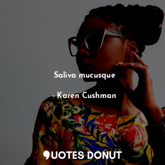  Saliva mucusque... - Karen Cushman - Quotes Donut