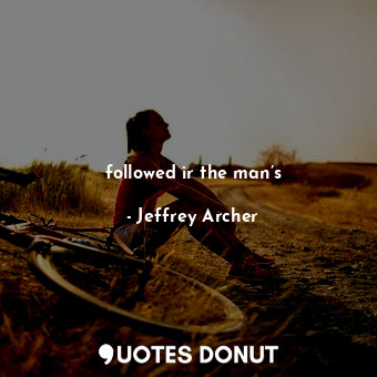  followed ir the man’s... - Jeffrey Archer - Quotes Donut