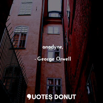  anodyne,... - George Orwell - Quotes Donut