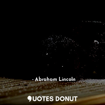  Може да лъжеш някои хора през цялото време или всички през повечето време,но не ... - Abraham Lincoln - Quotes Donut