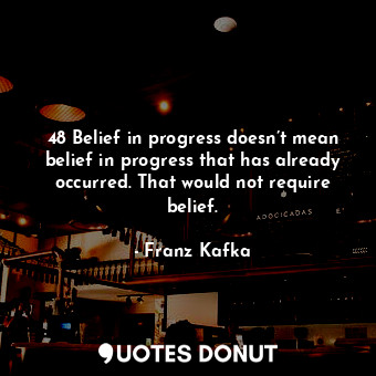  48 Belief in progress doesn’t mean belief in progress that has already occurred.... - Franz Kafka - Quotes Donut