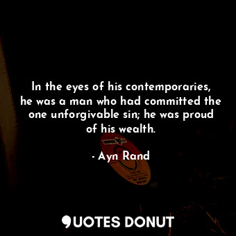  In the eyes of his contemporaries, he was a man who had committed the one unforg... - Ayn Rand - Quotes Donut