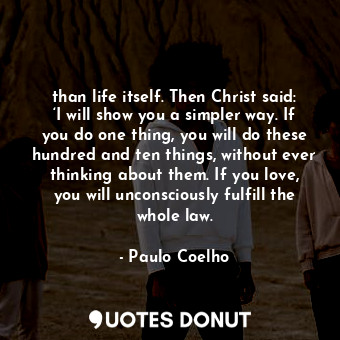  than life itself. Then Christ said: ‘I will show you a simpler way. If you do on... - Paulo Coelho - Quotes Donut