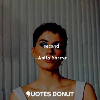  second... - Anita Shreve - Quotes Donut