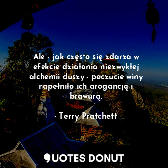  Ale - jak często się zdarza w efekcie działania niezwykłej alchemii duszy - pocz... - Terry Pratchett - Quotes Donut