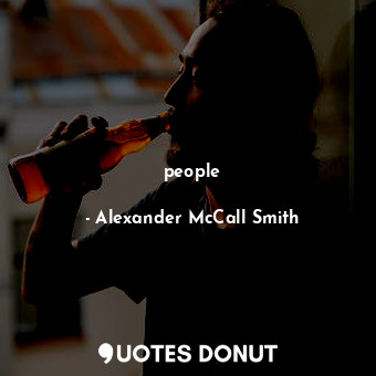  people... - Alexander McCall Smith - Quotes Donut