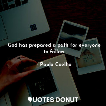 God has prepared a path for everyone to follow.