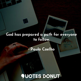  God has prepared a path for everyone to follow.... - Paulo Coelho - Quotes Donut