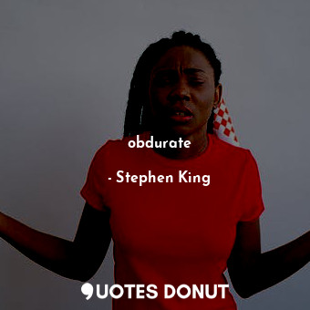  obdurate... - Stephen King - Quotes Donut