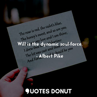  Will is the dynamic soul-force.... - Albert Pike - Quotes Donut