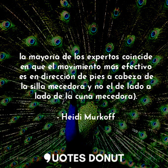  la mayoría de los expertos coincide en que el movimiento más efectivo es en dire... - Heidi Murkoff - Quotes Donut
