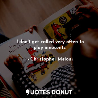  I don&#39;t get called very often to play innocents.... - Christopher Meloni - Quotes Donut