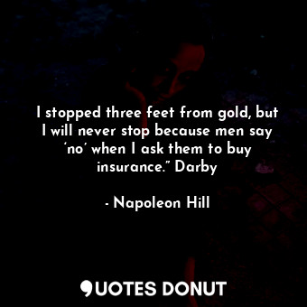  I stopped three feet from gold, but I will never stop because men say ‘no’ when ... - Napoleon Hill - Quotes Donut