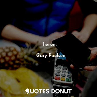  heron,... - Gary Paulsen - Quotes Donut