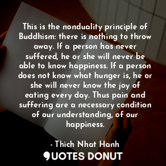  This is the nonduality principle of Buddhism: there is nothing to throw away. If... - Thich Nhat Hanh - Quotes Donut