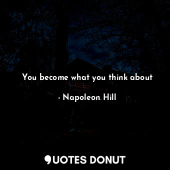 You become what you think about