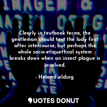  Clearly in textbook terms, the gentleman should text the lady first after interc... - Helen Fielding - Quotes Donut