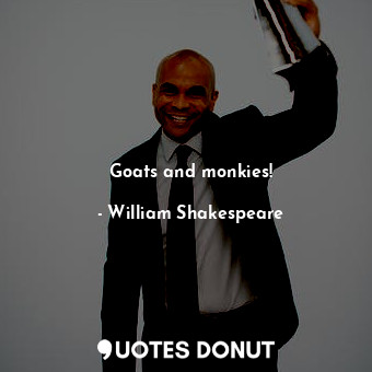  Goats and monkies!... - William Shakespeare - Quotes Donut