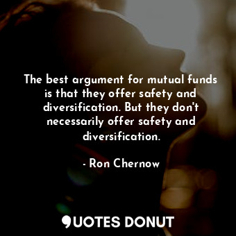 The best argument for mutual funds is that they offer safety and diversification. But they don&#39;t necessarily offer safety and diversification.