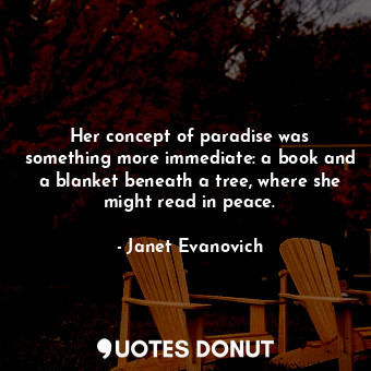  Her concept of paradise was something more immediate: a book and a blanket benea... - Janet Evanovich - Quotes Donut