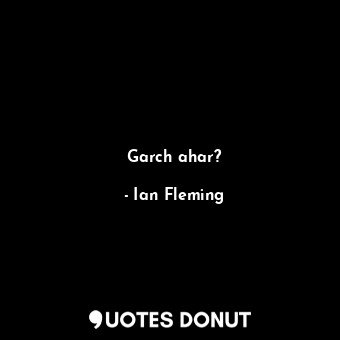  Garch ahar?... - Ian Fleming - Quotes Donut