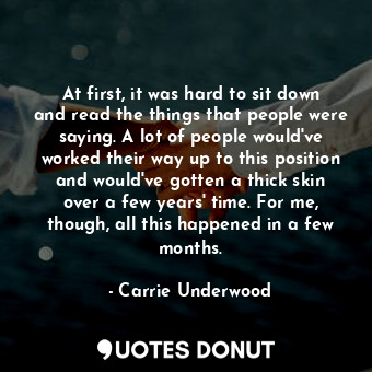  At first, it was hard to sit down and read the things that people were saying. A... - Carrie Underwood - Quotes Donut