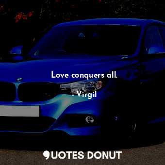  Love conquers all.... - Virgil - Quotes Donut