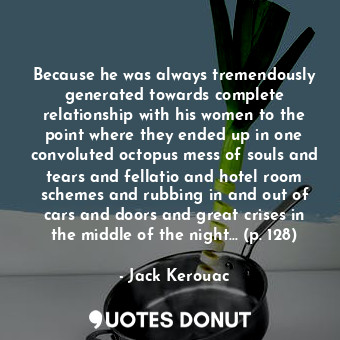  Because he was always tremendously generated towards complete relationship with ... - Jack Kerouac - Quotes Donut