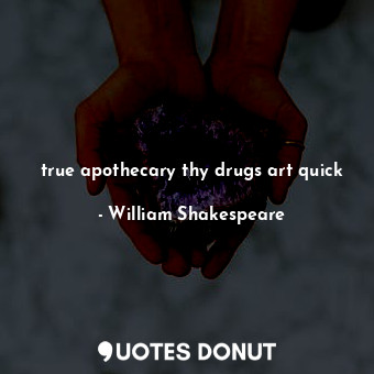 true apothecary thy drugs art quick