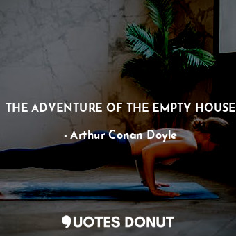 THE ADVENTURE OF THE EMPTY HOUSE