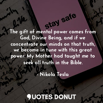  The gift of mental power comes from God, Divine Being, and if we concentrate our... - Nikola Tesla - Quotes Donut