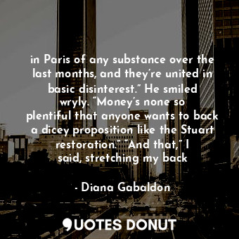  in Paris of any substance over the last months, and they’re united in basic disi... - Diana Gabaldon - Quotes Donut