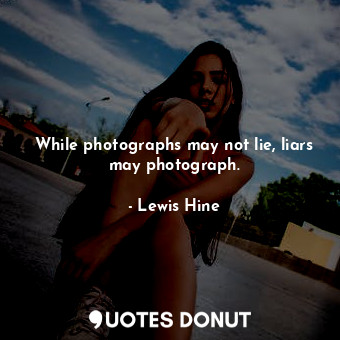 While photographs may not lie, liars may photograph.