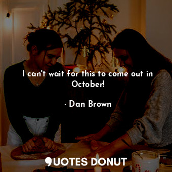  I can't wait for this to come out in October!... - Dan Brown - Quotes Donut
