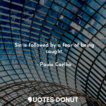  Sin is followed by a fear of being caught.... - Paulo Coelho - Quotes Donut