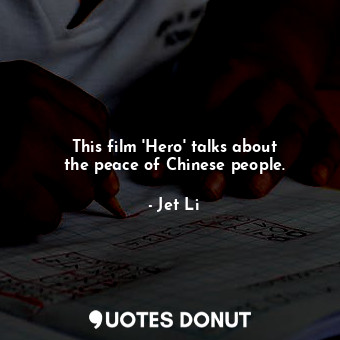 This film &#39;Hero&#39; talks about the peace of Chinese people.