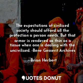  The expectations of civilized society should afford all the protection a person ... - Brian Herbert - Quotes Donut
