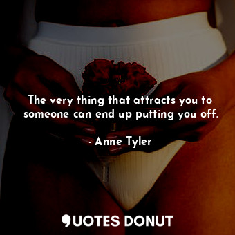The very thing that attracts you to someone can end up putting you off.