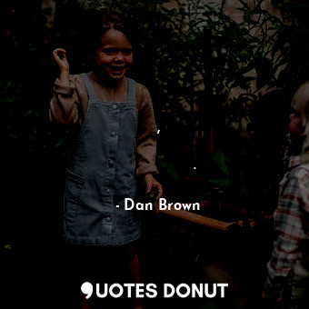  За да открие истината,понякога човек трябва да премества планини.... - Dan Brown - Quotes Donut