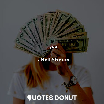  you... - Neil Strauss - Quotes Donut